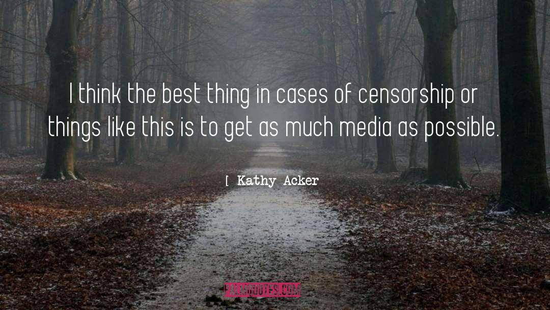 Censorship In Ww1 quotes by Kathy Acker