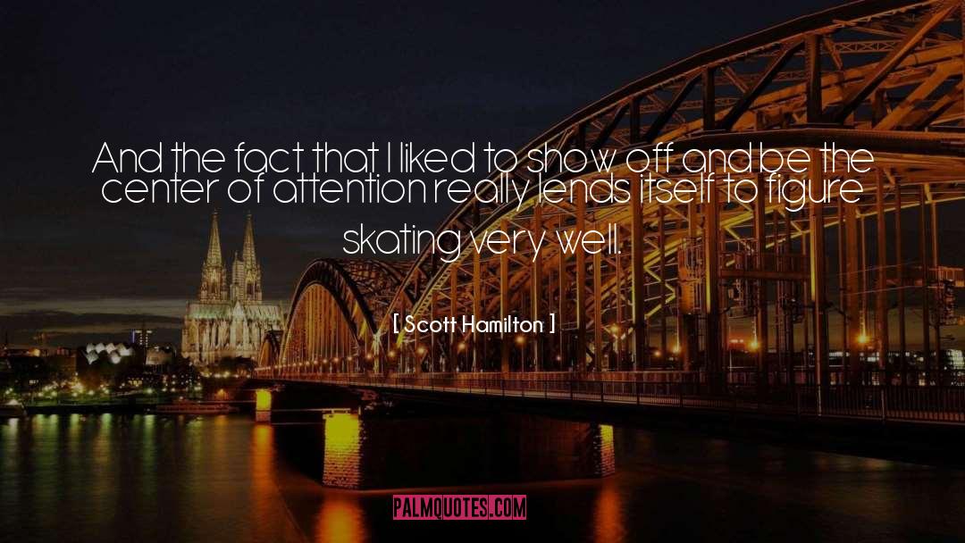 Center Of Attention quotes by Scott Hamilton