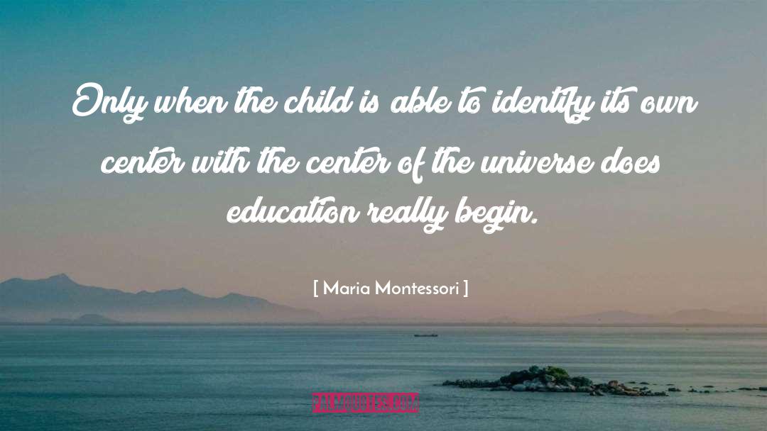 Center Of The Universe quotes by Maria Montessori