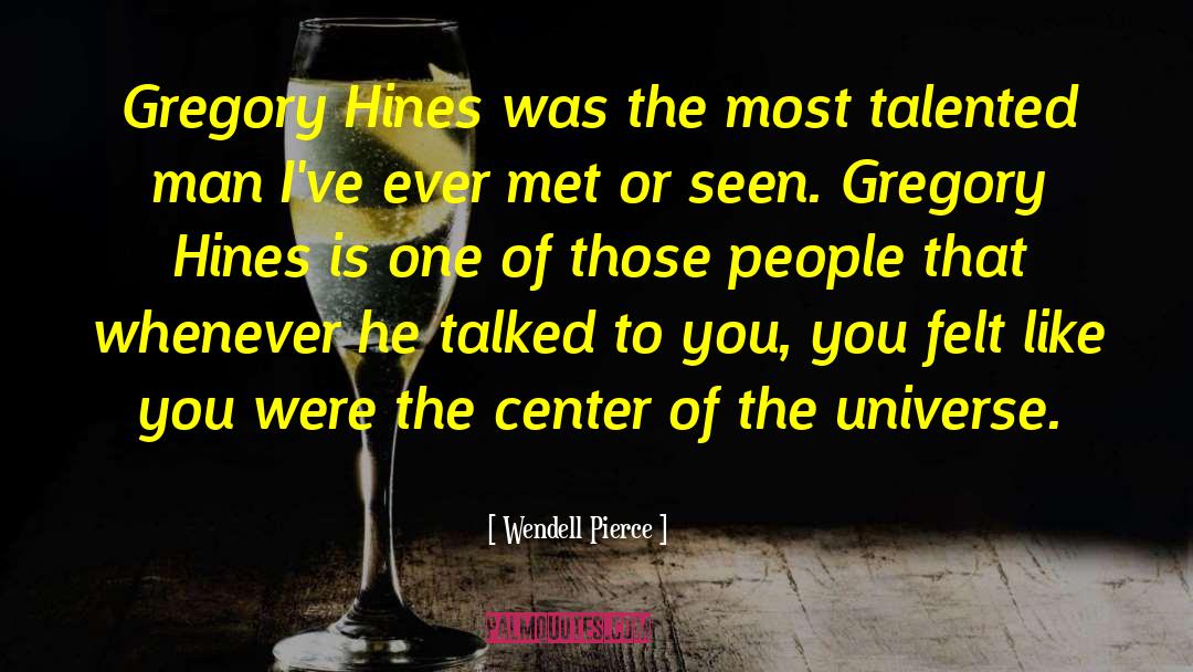 Center Of The Universe quotes by Wendell Pierce