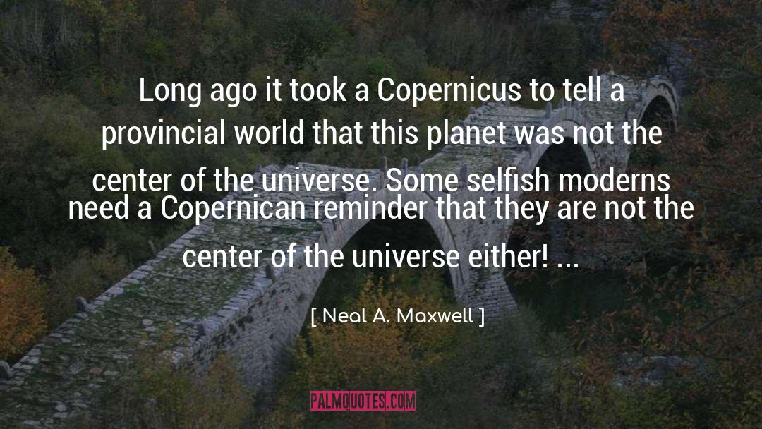 Center Of The Universe quotes by Neal A. Maxwell