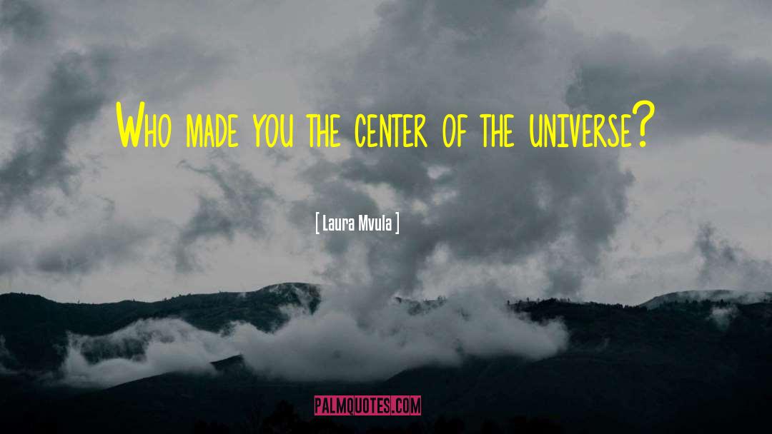 Center Of The Universe quotes by Laura Mvula