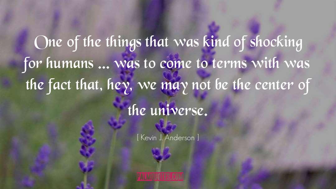 Center Of The Universe quotes by Kevin J. Anderson