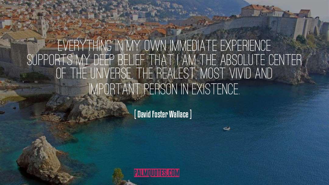 Center Of The Universe quotes by David Foster Wallace