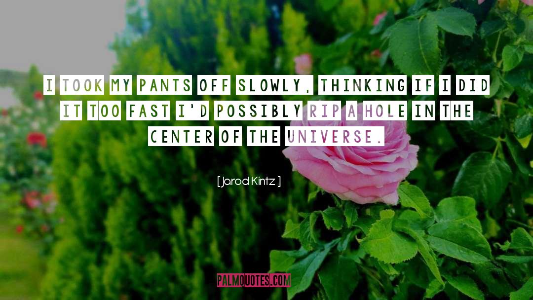 Center Of The Universe quotes by Jarod Kintz