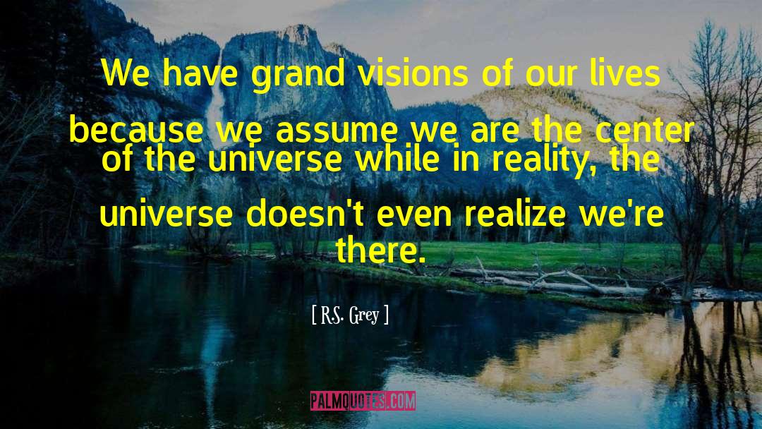 Center Of The Universe quotes by R.S. Grey