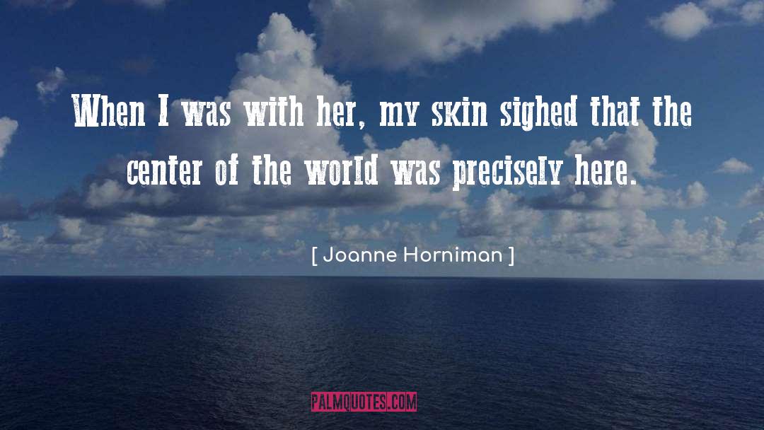 Center Of The World quotes by Joanne Horniman