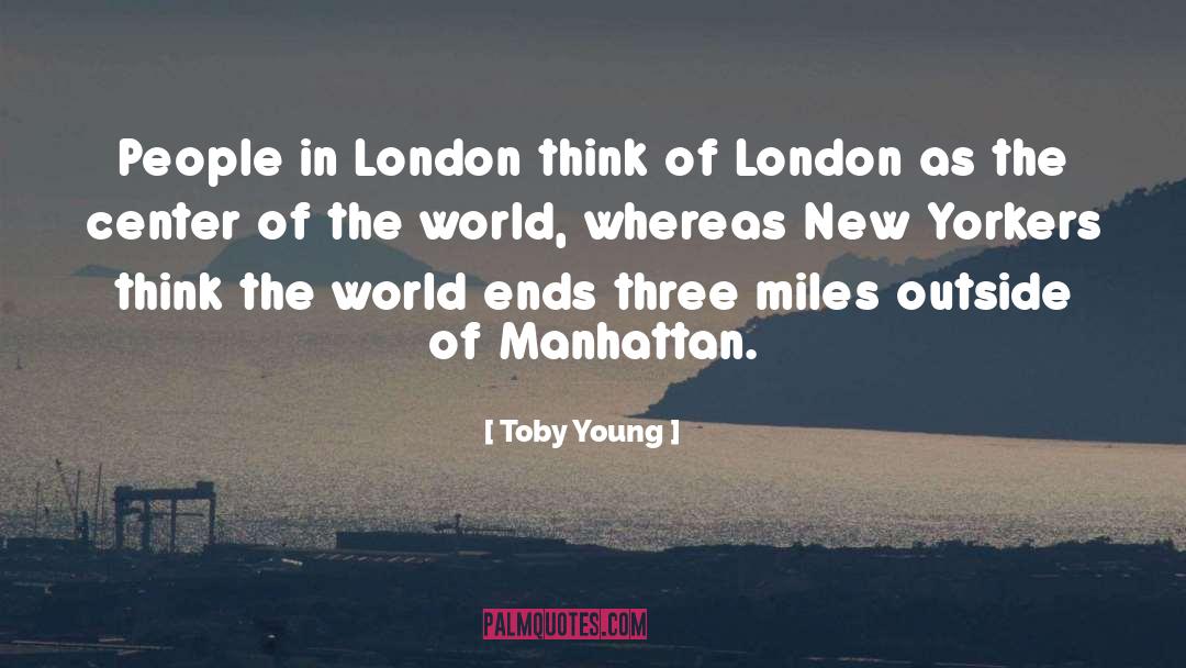 Center Of The World quotes by Toby Young