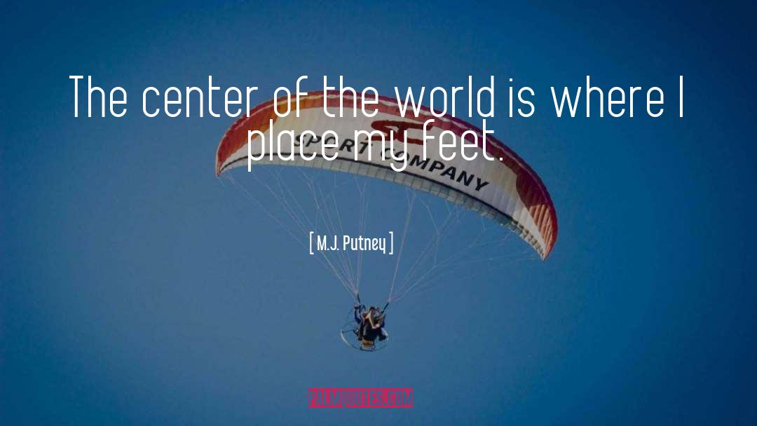 Center Of The World quotes by M.J. Putney