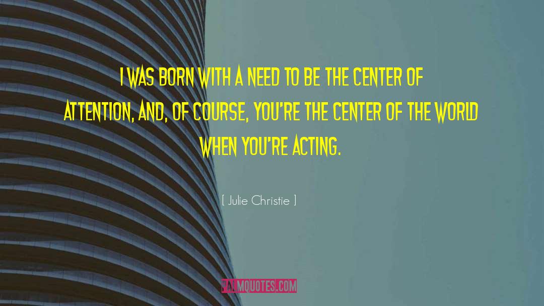 Center Of The World quotes by Julie Christie