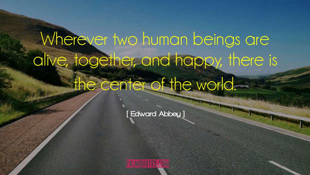 Center Of The World quotes by Edward Abbey