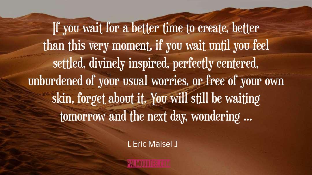 Centered quotes by Eric Maisel