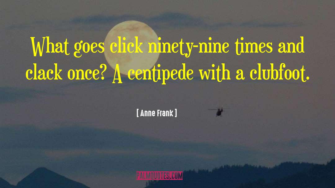 Centipede quotes by Anne Frank