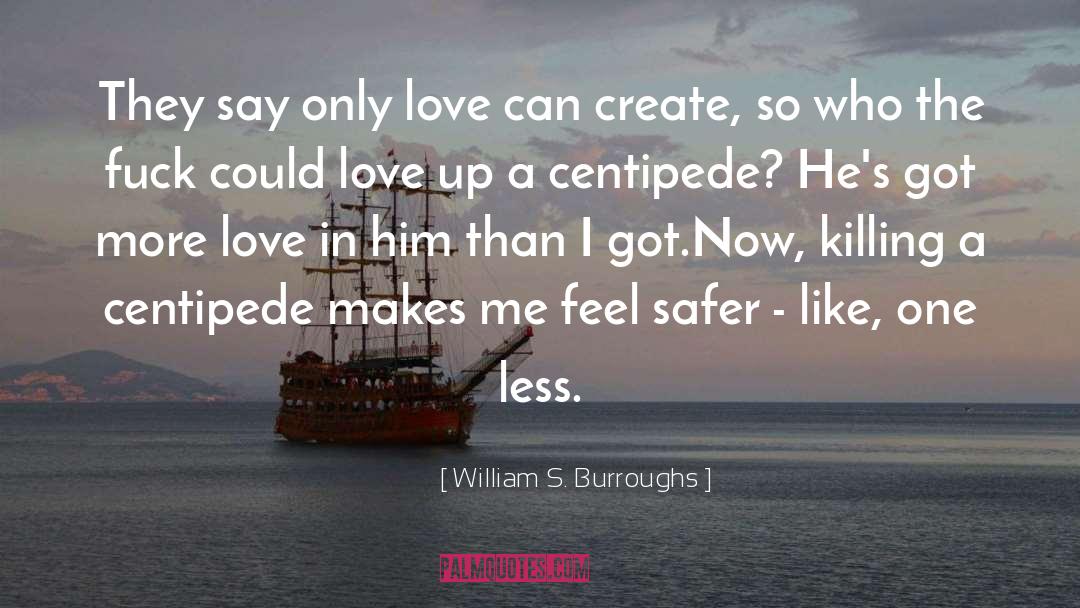 Centipede quotes by William S. Burroughs