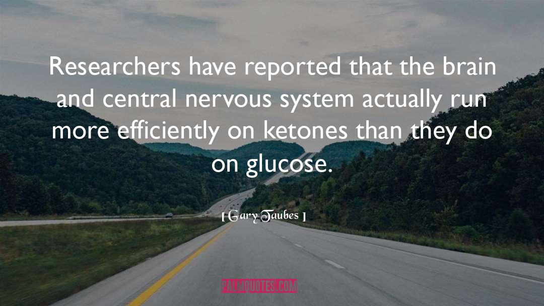 Central Nervous System quotes by Gary Taubes