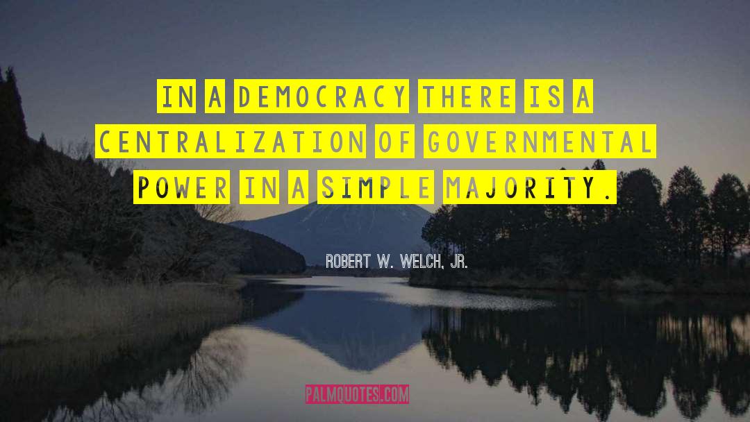 Centralization quotes by Robert W. Welch, Jr.