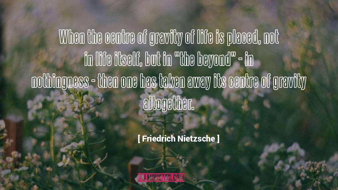 Centre Of Gravity quotes by Friedrich Nietzsche