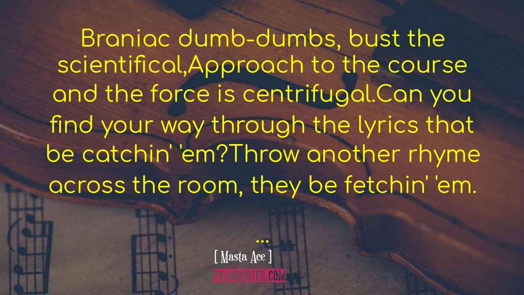 Centrifugal Force quotes by Masta Ace