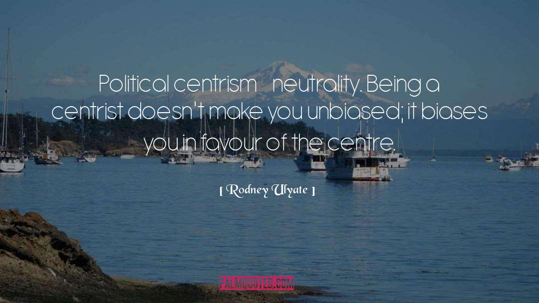 Centrism quotes by Rodney Ulyate