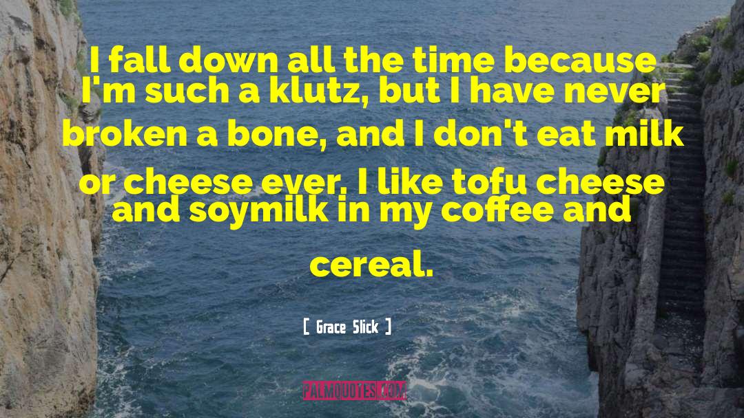 Cereal quotes by Grace Slick