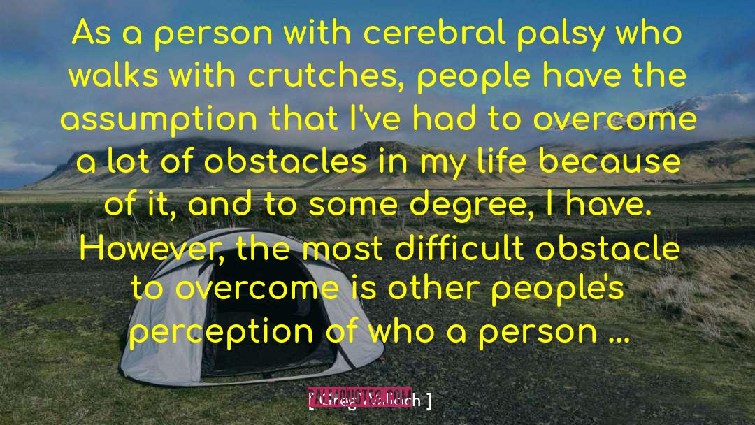 Cerebral Palsy quotes by Greg Walloch
