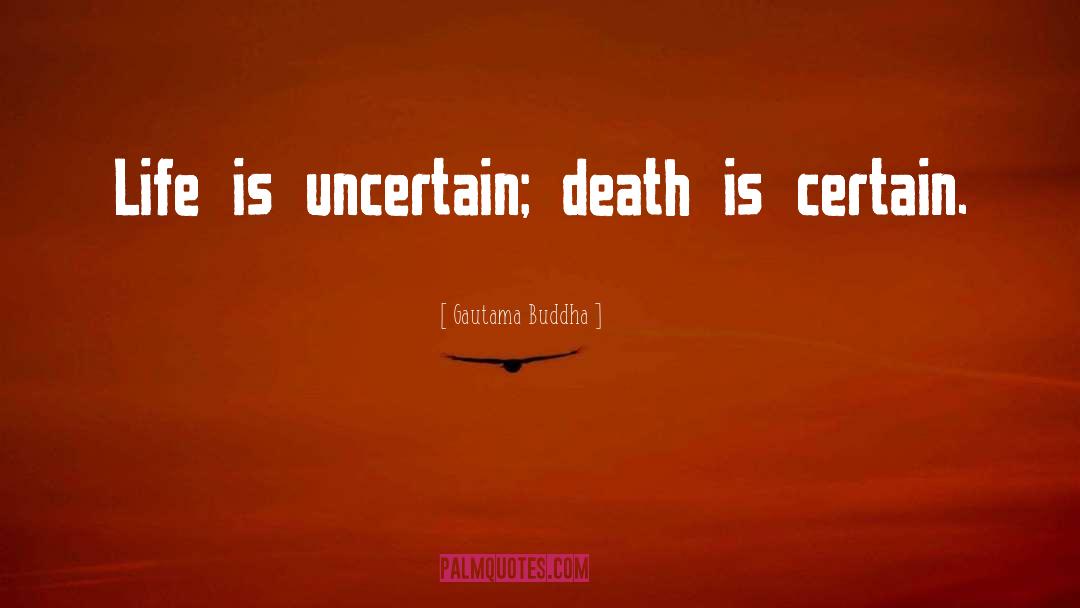 Certain Death quotes by Gautama Buddha