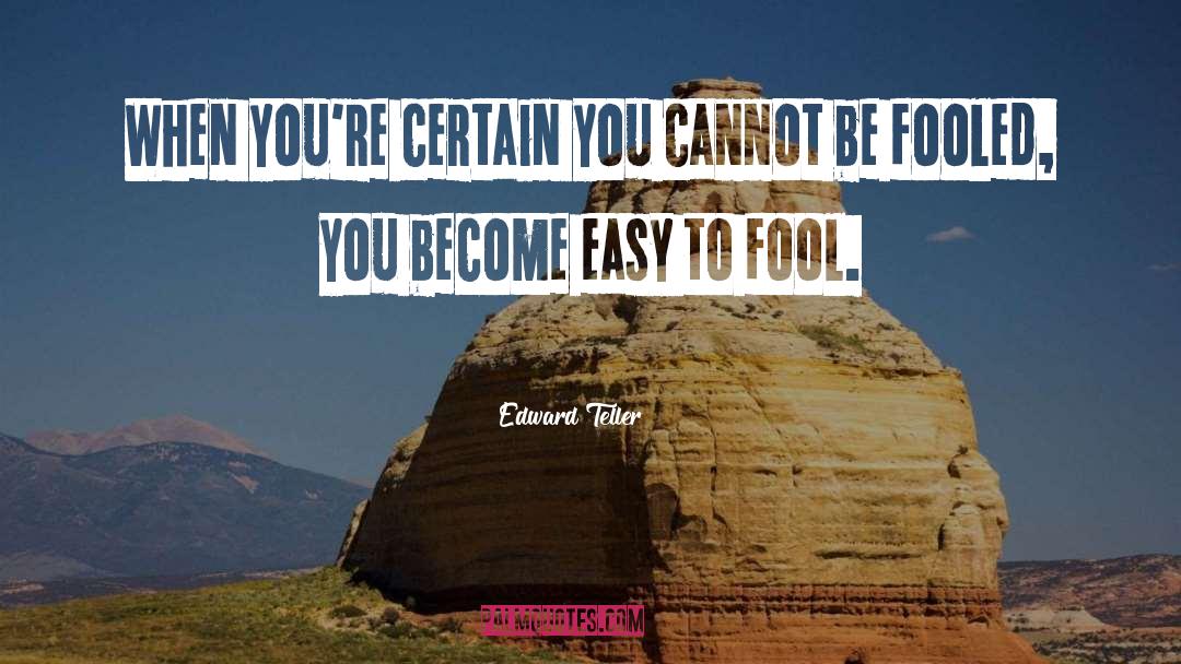 Certain Truth quotes by Edward Teller