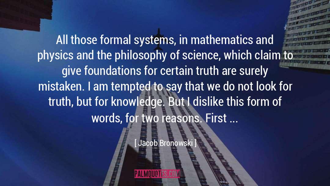 Certain Truth quotes by Jacob Bronowski