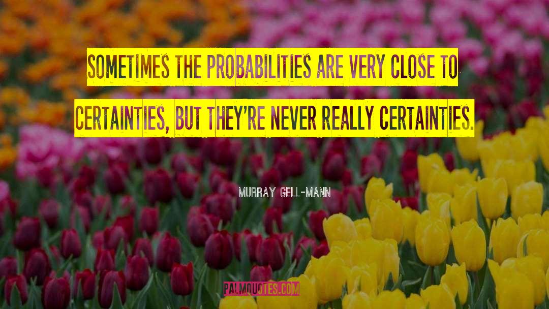 Certainties quotes by Murray Gell-Mann