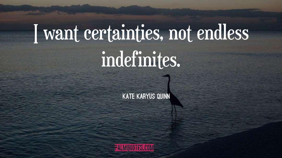 Certainties quotes by Kate Karyus Quinn