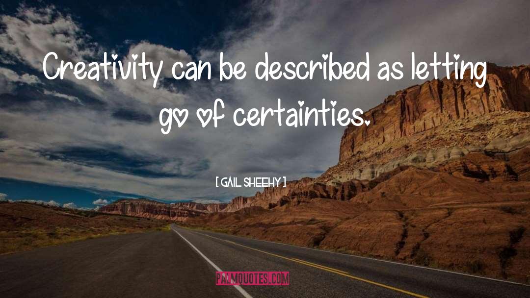 Certainties quotes by Gail Sheehy