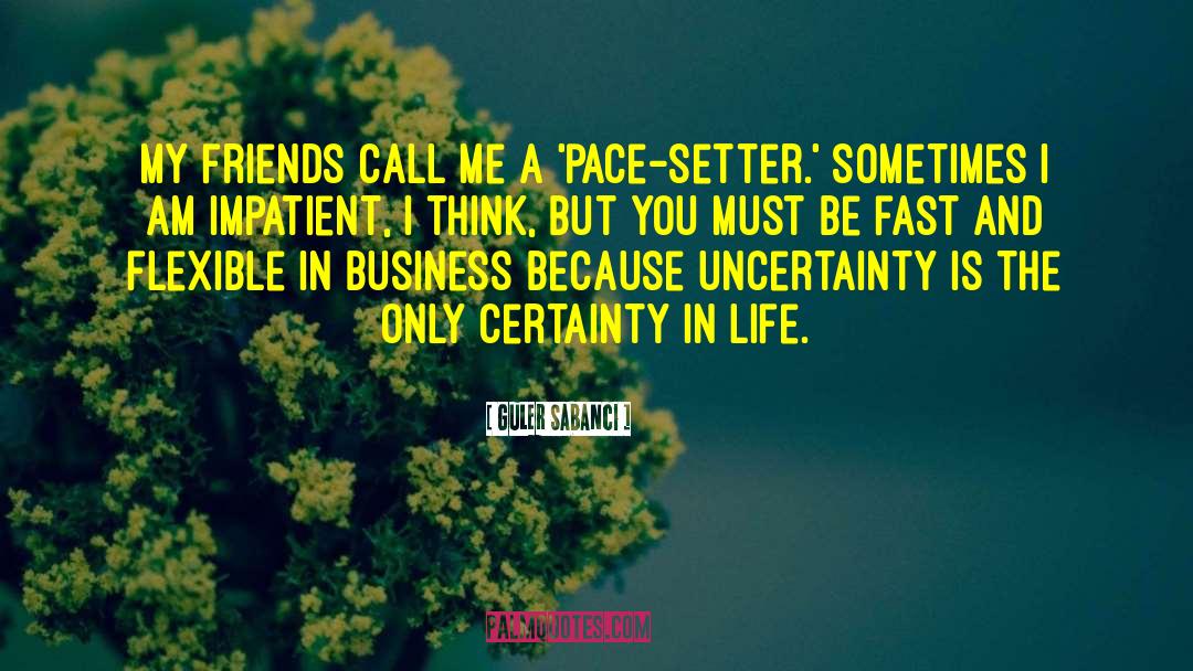 Certainty In Life quotes by Guler Sabanci