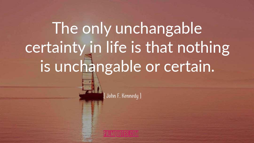 Certainty In Life quotes by John F. Kennedy