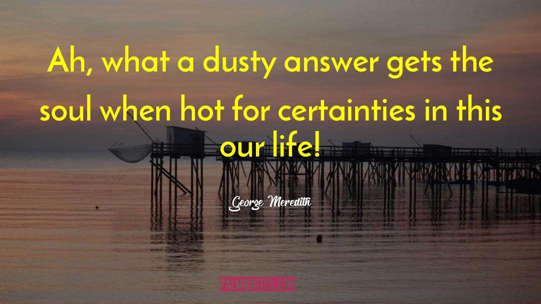 Certainty In Life quotes by George Meredith