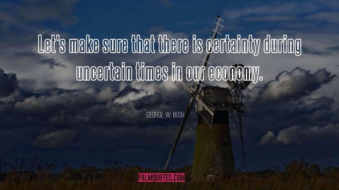 Certainty quotes by George W. Bush