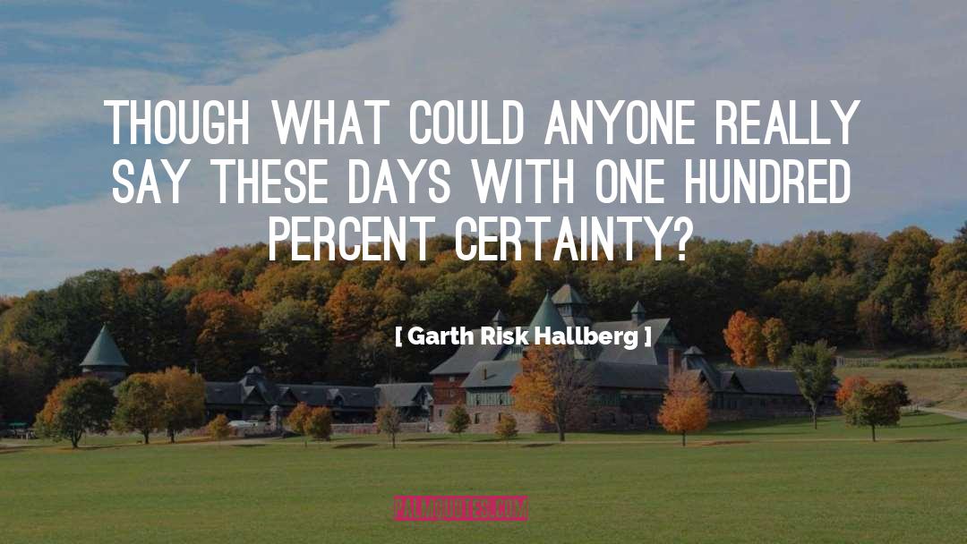 Certainty quotes by Garth Risk Hallberg