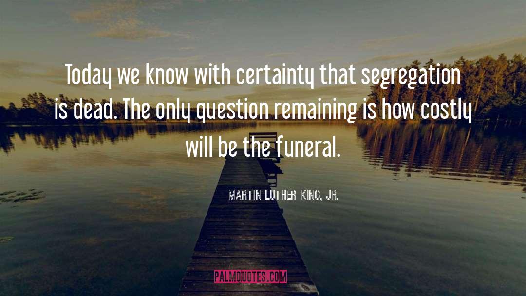 Certainty quotes by Martin Luther King, Jr.