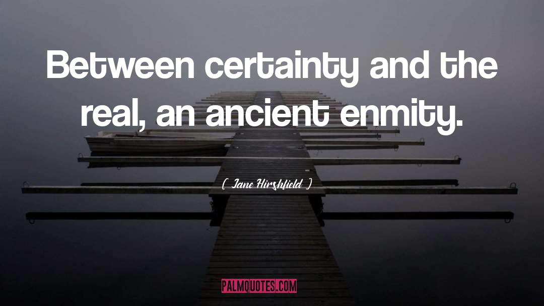 Certainty quotes by Jane Hirshfield