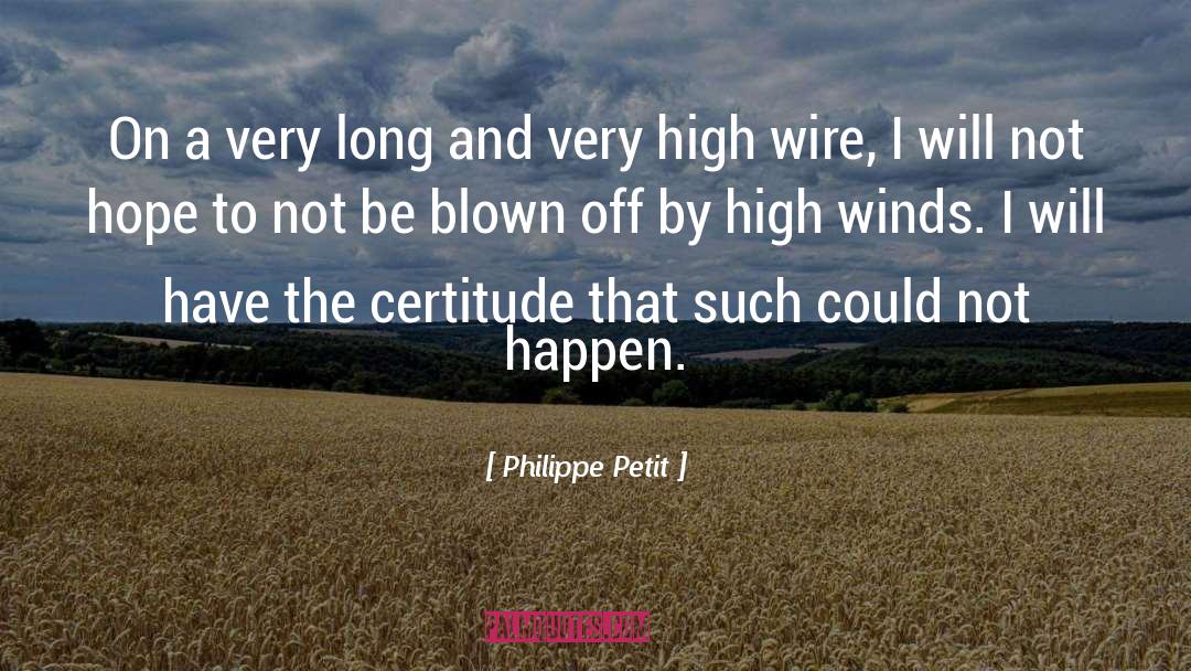 Certitude quotes by Philippe Petit