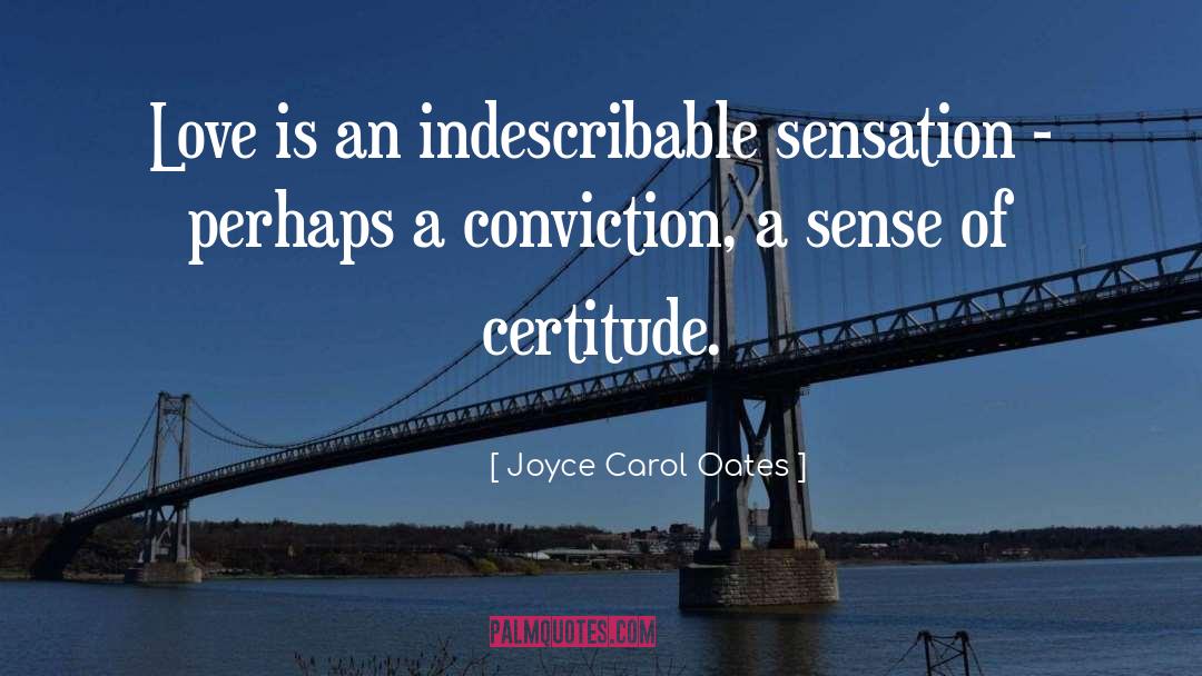 Certitude quotes by Joyce Carol Oates