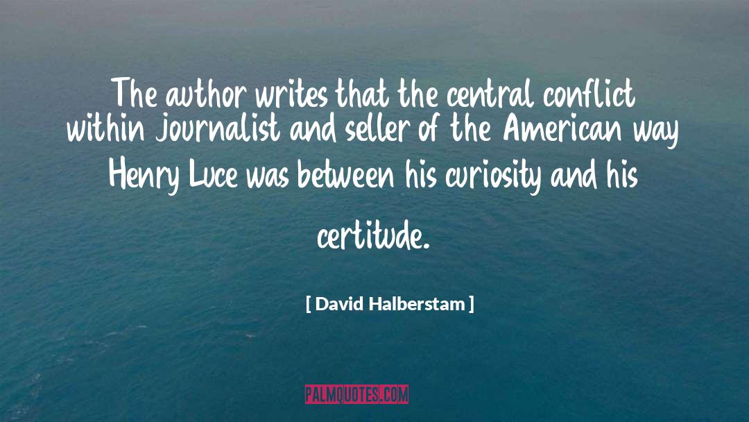 Certitude quotes by David Halberstam