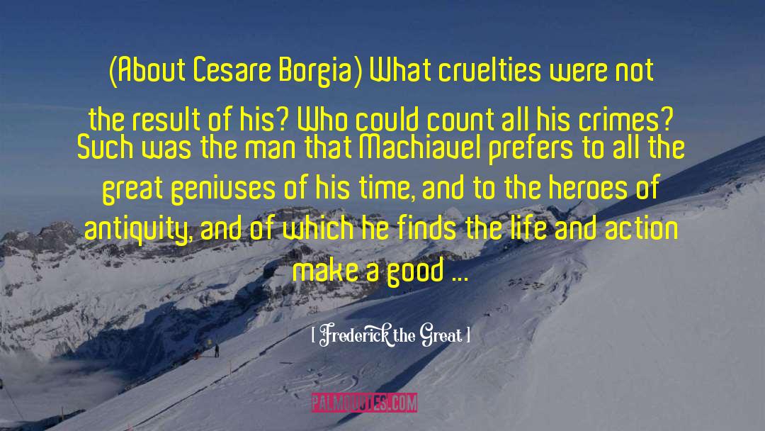 Cesare Borgia quotes by Frederick The Great