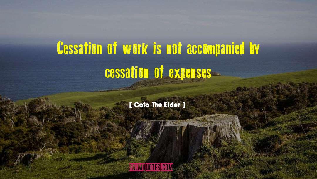 Cessation quotes by Cato The Elder