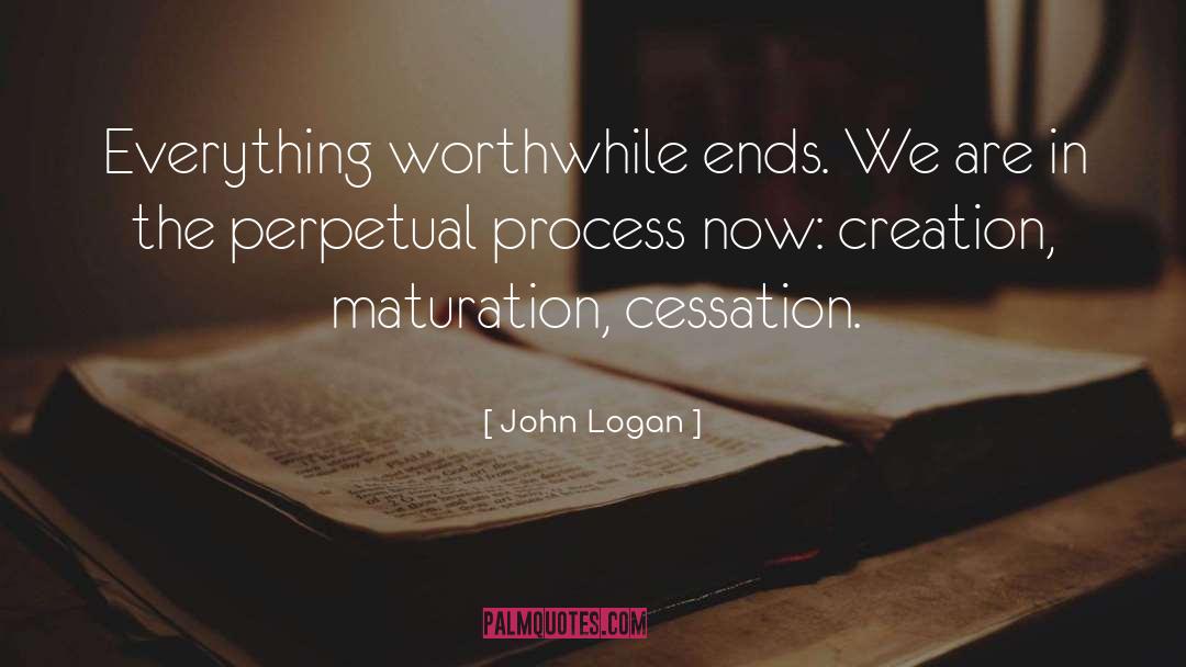 Cessation quotes by John Logan