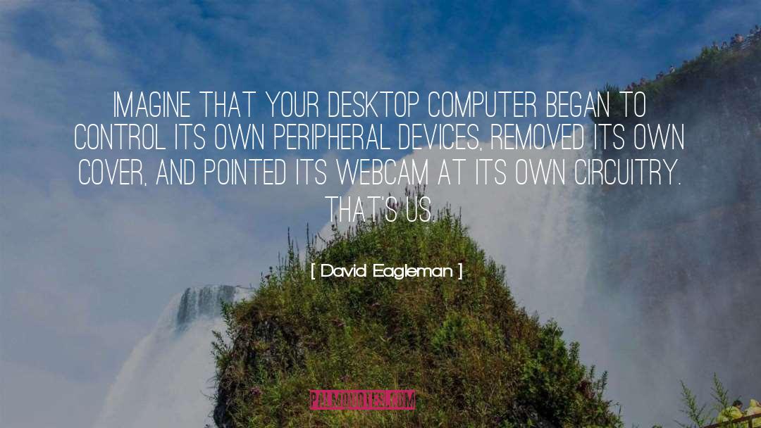 Chabanon Webcam quotes by David Eagleman