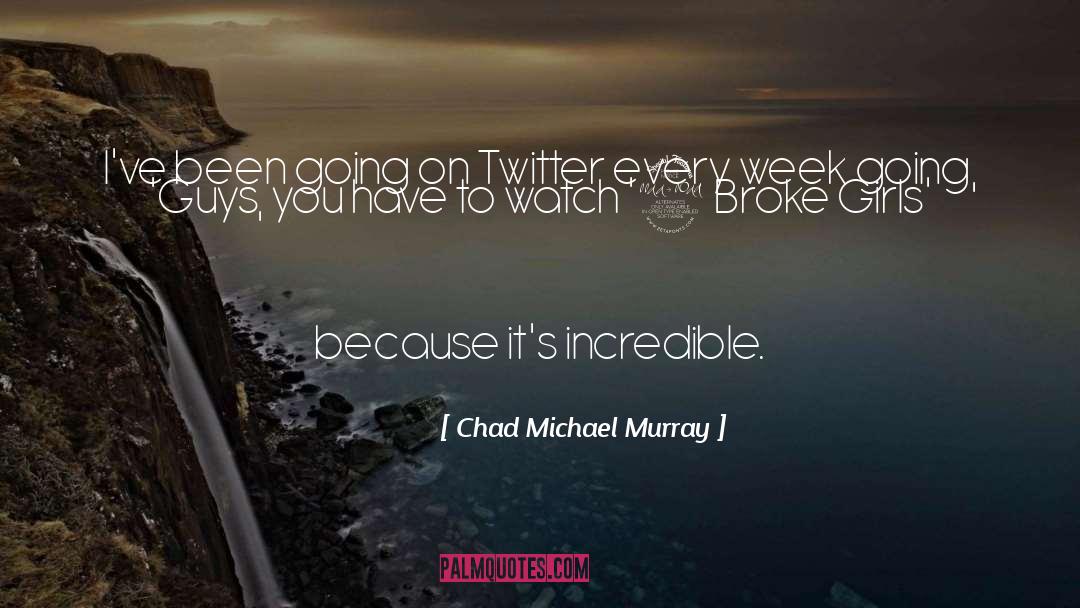 Chad Daniels quotes by Chad Michael Murray