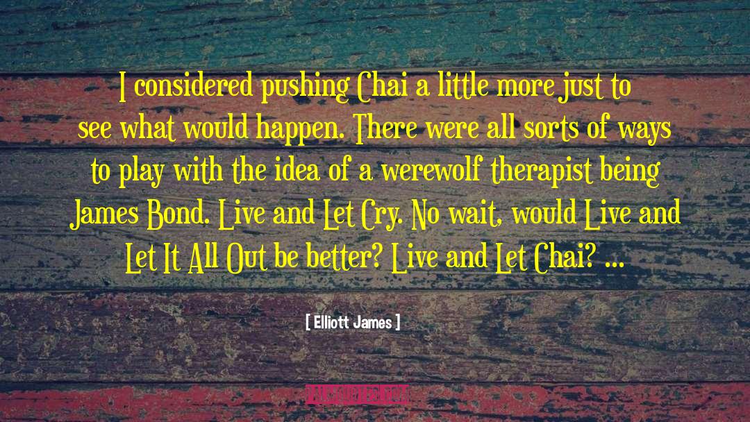Chai quotes by Elliott James