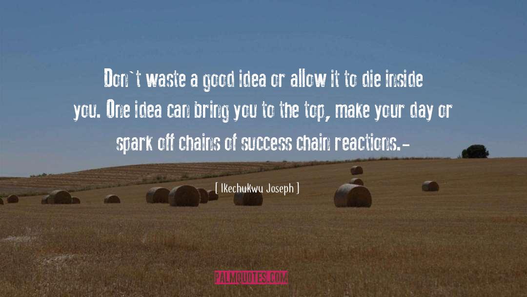 Chain Reactions quotes by Ikechukwu Joseph