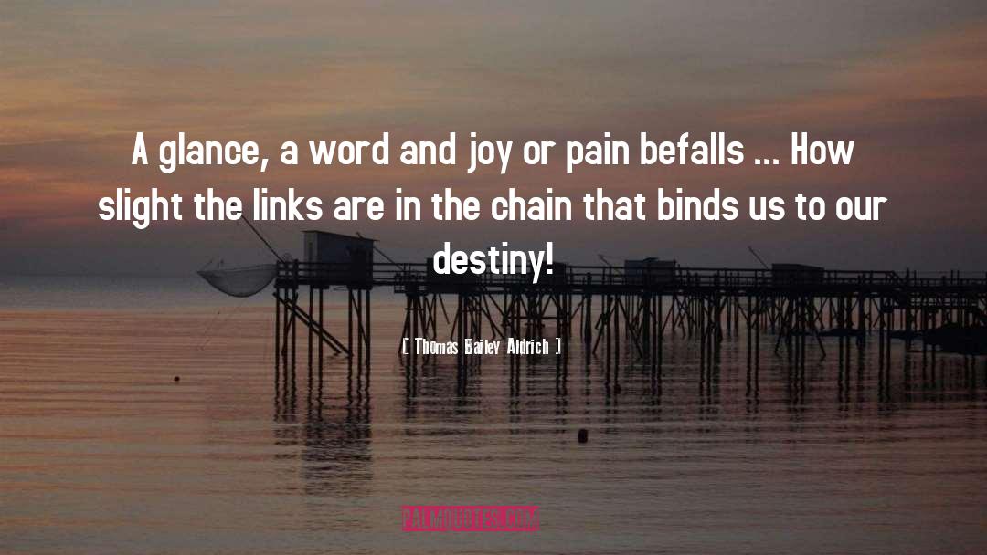 Chains That Bind quotes by Thomas Bailey Aldrich