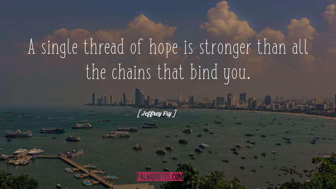 Chains That Bind quotes by Jeffrey Fry